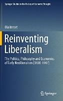 Reinventing Liberalism: The Politics, Philosophy and Economics of Early Neoliberalism (1920-1947)