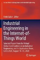 Industrial Engineering in the Internet-of-Things World: Selected Papers from the Virtual Global Joint Conference on Industrial Engineering and Its Application Areas, GJCIE 2020, August 14–15, 2020