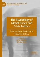 The Psychology of Global Crises and Crisis Politics: Intervention, Resistance, Decolonization