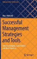 Successful Management Strategies and Tools: Industry Insights, Case Studies and Best Practices