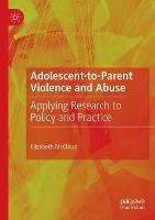Adolescent-to-Parent Violence and Abuse: Applying Research to Policy and Practice