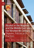 Alcohol in the Maghreb and the Middle East since the Nineteenth Century: Disputes, Policies and Practices