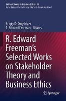 R. Edward Freeman’s Selected Works on Stakeholder Theory and Business Ethics