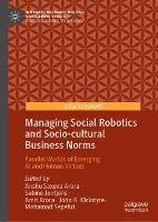 Managing Social Robotics and Socio-cultural Business Norms: Parallel Worlds of Emerging AI and Human Virtues