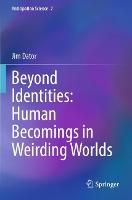 Beyond Identities: Human Becomings in Weirding Worlds