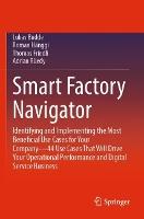 Smart Factory Navigator: Identifying and Implementing the Most Beneficial Use Cases for Your Company—44 Use Cases That Will Drive Your Operational Performance and Digital Service Business