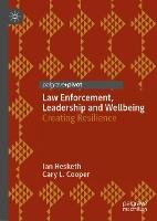 Law Enforcement, Leadership and Wellbeing: Creating Resilience