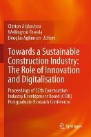Towards a Sustainable Construction Industry: The Role of Innovation and Digitalisation: Proceedings of 12th Construction Industry Development Board (CIDB) Postgraduate Research Conference
