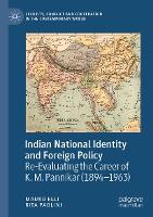 Indian National Identity and Foreign Policy: Re-Evaluating the Career of K. M. Pannikar (1894–1963)
