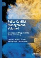 Police Conflict Management, Volume I: Challenges and Opportunities in the 21st Century