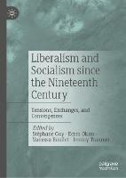 Liberalism and Socialism since the Nineteenth Century: Tensions, Exchanges, and Convergences