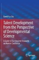 Talent Development from the Perspective of Developmental Science: A Guide to Use-Inspired Research on Human Excellence