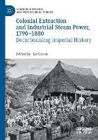 Colonial Extraction and Industrial Steam Power, 1790–1880: Decarbonising Imperial History