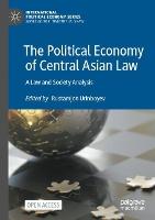 The Political Economy of Central Asian Law: A Law and Society Analysis