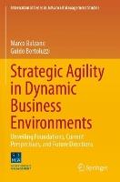 Strategic Agility in Dynamic Business Environments: Unveiling Foundations, Current Perspectives, and Future Directions