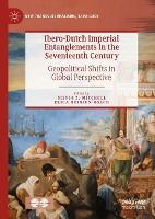 Ibero-Dutch Imperial Entanglements in the Seventeenth Century: Geopolitical Shifts in Global Perspective