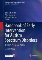 Handbook of Early Intervention for Autism Spectrum Disorders: Research, Policy, and Practice