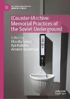 (Counter-)Archive: Memorial Practices of the Soviet Underground