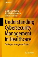 Understanding Cybersecurity Management in Healthcare: Challenges, Strategies and Trends