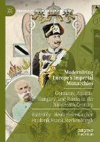 Modernizing Europe’s Imperial Monarchies: Germany, Austria-Hungary, and Russia in the Nineteenth Century