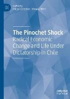 The Pinochet Shock: Radical Economic Change and Life Under Dictatorship in Chile