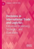 Decisions in International Trade and Logistics: Corporate Diplomacy, Strategies, and Operations