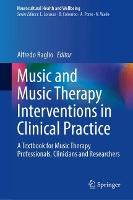 Music and Music Therapy Interventions in Clinical Practice: A Textbook for Music Therapy Professionals, Clinicians and Researchers