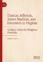 Thomas Jefferson, James Madison, and Dissenters in Virginia: Unlikely Allies for Religious Freedom