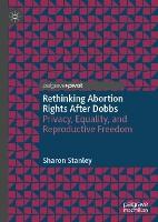 Rethinking Abortion Rights After Dobbs: Privacy, Equality, and Reproductive Freedom