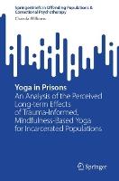 Yoga in Prisons: An Analysis of the Perceived Long-term Effects of Trauma-Informed, Mindfulness-Based Yoga for Incarcerated Populations