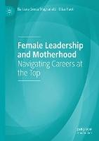 Female Leadership and Motherhood: Navigating Careers at the Top