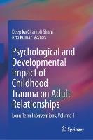 Psychological and Developmental Impact of Childhood Trauma on Adult Relationships: Long-Term Interventions, Volume 1