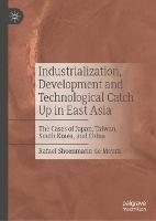 Industrialization, Development and Technological Catch Up in East Asia: The Cases of Japan, Taiwan, South Korea, and China