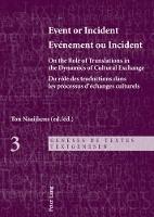 Event or Incident- Evénement ou Incident: On the Role of Translation in the Dynamics of Cultural Exchange- Du rôle des traductions dans les processus d’échanges culturels