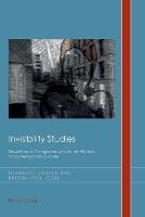 Invisibility Studies: Surveillance, Transparency and the Hidden in Contemporary Culture