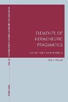 Elements of Hermeneutic Pragmatics: Agency and Interpretation