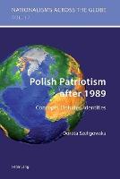 Polish Patriotism after 1989: Concepts, Debates, Identities