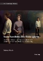 Sense Sensibility / Die Sinne spueren: Aesthetics, Aisthesis and Media of Embodiment / Aesthetik, Aisthesis und Medien der Verkoerperung