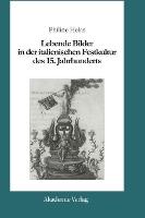 Lebende Bilder in der italienischen Festkultur des 15. Jahrhunderts