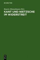 Kant und Nietzsche im Widerstreit: Internationale Konferenz der Nietzsche-Gesellschaft in Zusammenarbeit mit der Kant-Gesellschaft, Naumburg an der Saale, 26.-29. August 2004