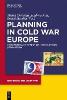 Planning in Cold War Europe: Competition, Cooperation, Circulations (1950s-1970s)