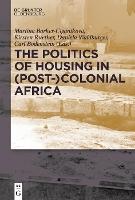The Politics of Housing in (Post-)Colonial Africa: Accommodating workers and urban residents