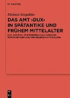 Das Amt ›Dux‹ in Spätantike und frühem Mittelalter: Der ›ducatus‹ im Spannungsfeld zwischen römischem Einfluss und eigener Entwicklung