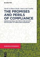 The Promises and Perils of Compliance: Organizational factors in the success (or failure) of compliance programs