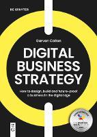 Digital Business Strategy: How to Design, Build, and Future-Proof a Business in the Digital Age