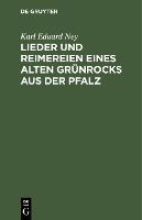 Lieder und Reimereien eines alten Grünrocks aus der Pfalz: Hochdeutsch und in heimischer Mundart