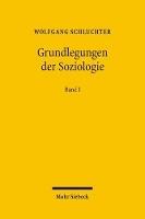 Grundlegungen der Soziologie: Eine Theoriegeschichte in systematischer Absicht. Band I