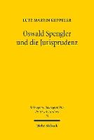 Oswald Spengler und die Jurisprudenz: Die Spenglerrezeption in der Rechtswissenschaft zwischen 1918 und 1945, insbesondere innerhalb der "dynamischen Rechtslehre", der Rechtshistoriographie und der Staatsrechtswissenschaft
