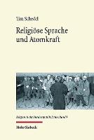 Religiöse Sprache und Atomkraft: Strategien des Protestantismus zur anwaltschaftlichen Vermittlung in gesellschaftlichen Konfliktfeldern