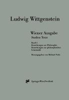 Wiener Ausgabe Studien Texte: Band 4: Bemerkungen zur Philosophie. Bemerkungen zur philosophischen Grammatik